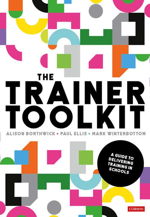 The Trainer Toolkit: A guide to delivering training in schools (Corwin Ltd)