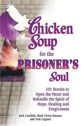 Book cover of Chicken Soup for the Prisoner's Soul: 101 Stories to Open the Heart and Rekindle the Spirit of Hope, Healing and Forgiveness
