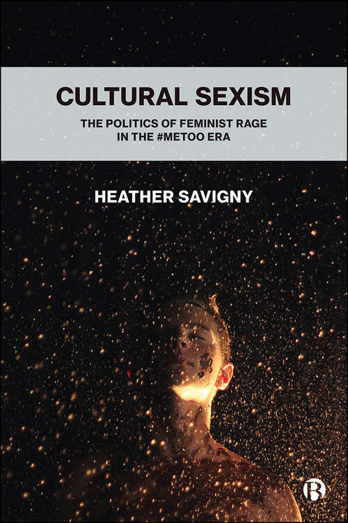 Book cover of Cultural Sexism: The politics of feminist rage in the #metoo era
