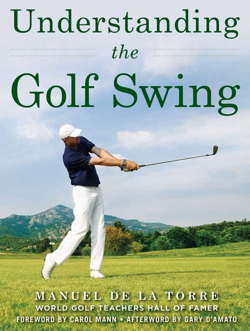Understanding the Golf Swing: Today's Leading Proponents O Ernest Jones' Swing Principles Presents A Complete System For Better Golf