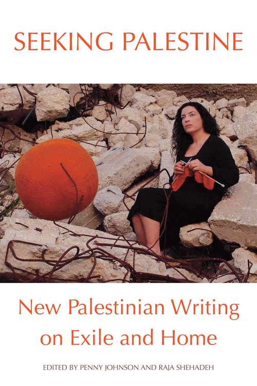 Seeking Palestine: New Palestinian Writing on Exile and Home