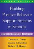 Building Positive Behavior Support Systems In Schools: Functional Behavioral Assessment (Second Edition)