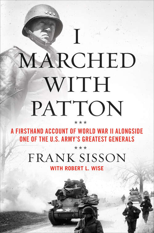 Book cover of I Marched with Patton: A Firsthand Account of World War II Alongside One of the U.S. Army's Greatest Generals