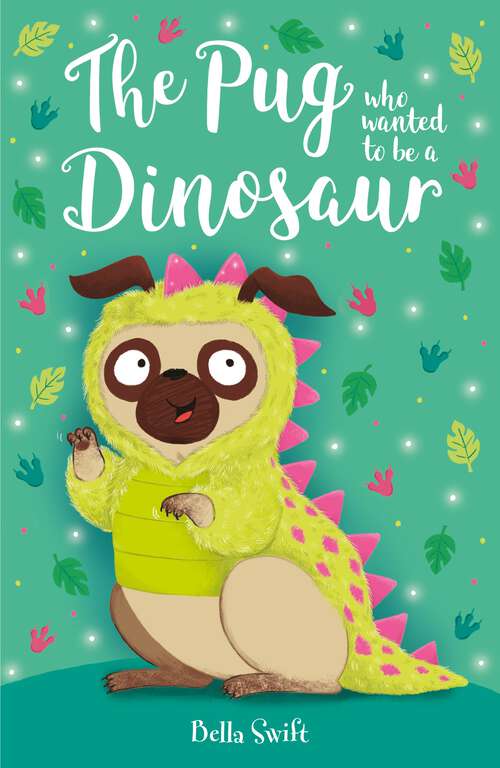 Book cover of The Pug who wanted to be a Dinosaur (The Pug Who Wanted to... #13)