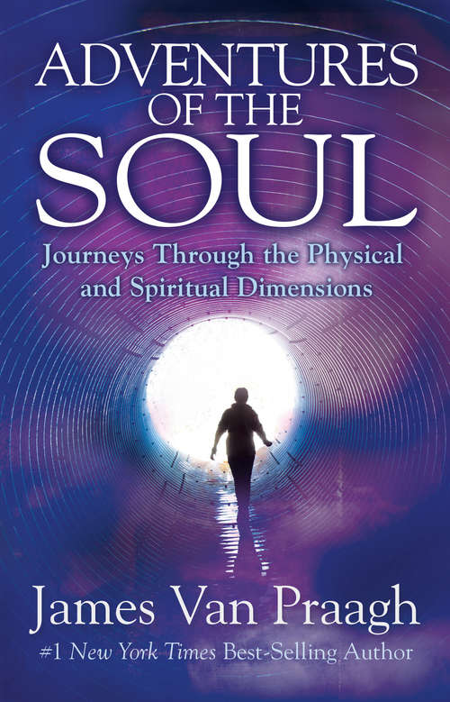 Book cover of Adventures of the Soul: Journeys Through the Physical and Spiritual Dimensions