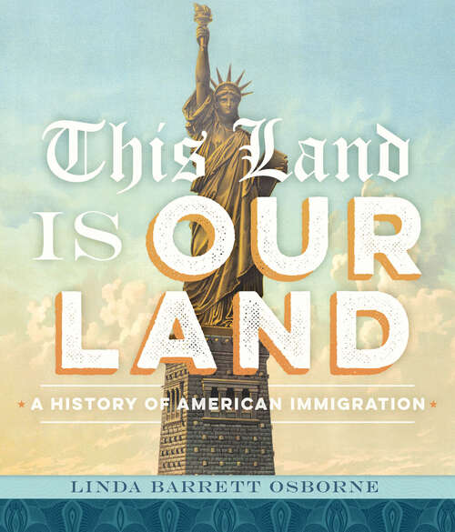 Book cover of This Land Is Our Land: A History of American Immigration