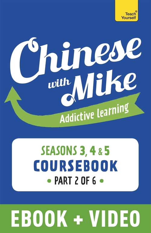 Book cover of Learn Chinese with Mike Advanced Beginner to Intermediate Coursebook Seasons 3, 4 & 5: Enhanced Edition Part 2