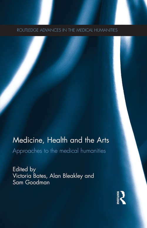 Medicine, Health and the Arts: Approaches to the Medical Humanities (Routledge Advances in the Medical Humanities)