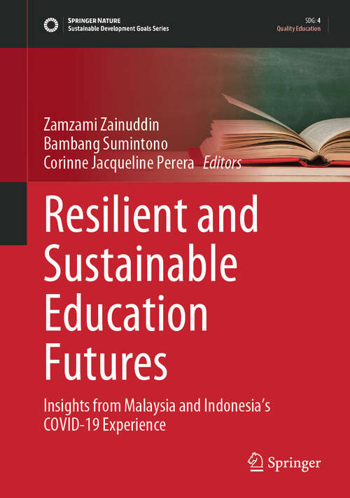 Book cover of Resilient and Sustainable Education Futures: Insights from Malaysia and Indonesia's COVID-19  Experience (Sustainable Development Goals Series)