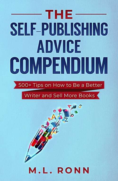 Book cover of The Self-Publishing Advice Compendium: 500+ Tips on How to Be a Better Writer and Sell More Books (Author Level Up #9)