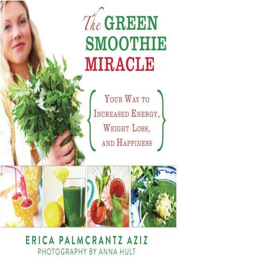 Book cover of The Green Smoothie Miracle: Your Way to Increased Energy, Weight Loss, and Happiness