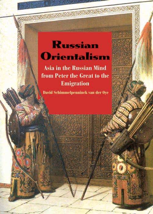 Book cover of Russian Orientalism: Asia in the Russian Mind from Peter the Great to the Emigration