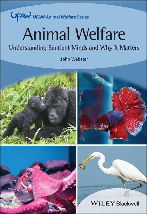 Animal Welfare: Understanding Sentient Minds and Why It Matters (UFAW Animal Welfare #3)