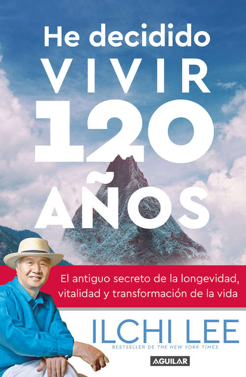 Book cover of He decidido vivir 120 años: El antiguo secreto de la longevidad, vitalidad y transformación de la vida