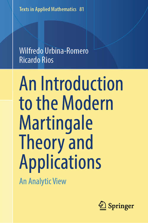 Book cover of An Introduction to the Modern Martingale Theory and Applications: An Analytic View (Texts in Applied Mathematics #81)