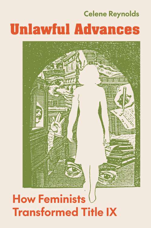Book cover of Unlawful Advances: How Feminists Transformed Title IX