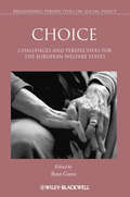 Choice: Challenges and Perspectives for the European Welfare States (Broadening Perspectives In Social Policy Ser. #9)