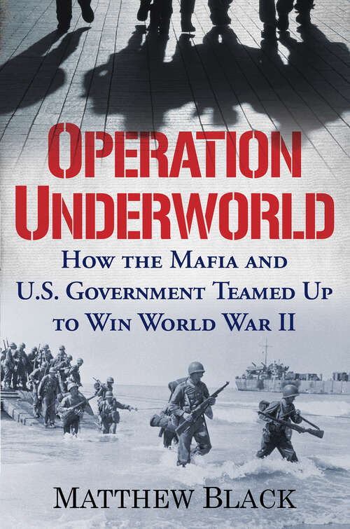 Book cover of Operation Underworld: How the Mafia and U.S. Government Teamed Up to Win World War II
