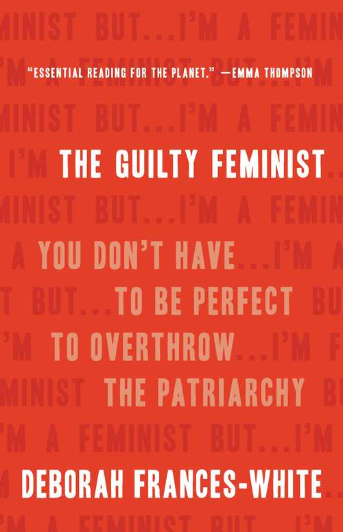Book cover of The Guilty Feminist: You Don't Have to Be Perfect to Overthrow the Patriarchy
