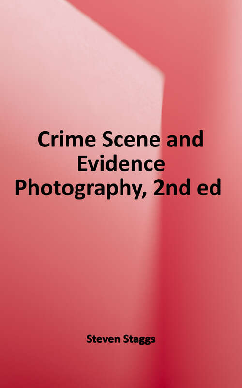 Book cover of Crime Scene and Evidence Photography (Second Edition)