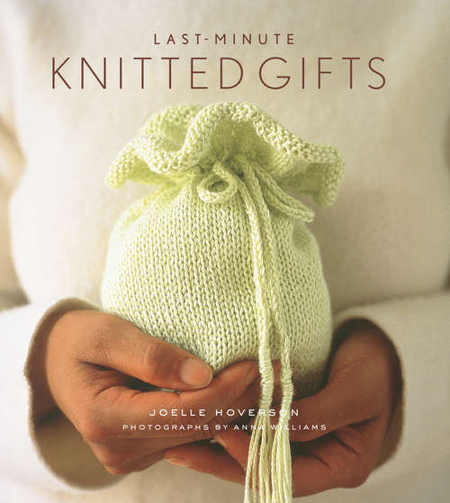 Last-Minute Knitted Gifts (Last Minute Gifts Ser.)