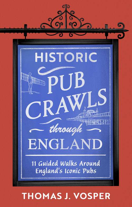 Book cover of Historic Pub Crawls Through England: 11 Guided Walks Around England's Iconic Pubs and Landmarks (Historic Pub Crawls)