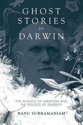 Book cover of Ghost Stories for Darwin: The Science of Variation and the Politics of Diversity