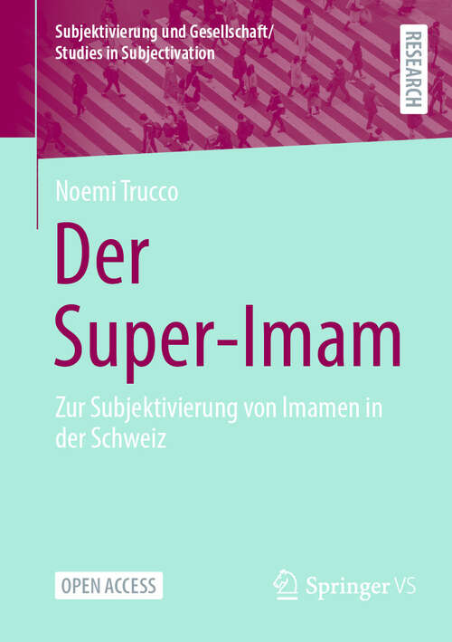 Book cover of Der Super-Imam: Zur Subjektivierung von Imamen in der Schweiz (Subjektivierung und Gesellschaft/Studies in Subjectivation)