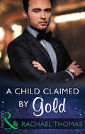 A Child Claimed by Gold: A Child Claimed By Gold / A Debt Paid In The Marriage Bed / A Dangerously Sexy Secret (One Night With Consequences Ser. #Book 27)