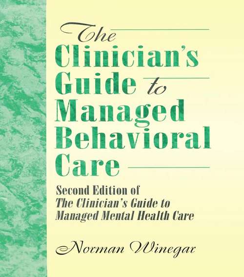 The Clinician's Guide to Managed Behavioral Care: Second Edition of The Clinician's Guide to Managed Mental Health Care