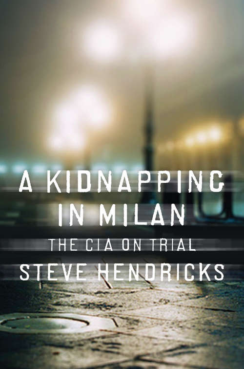 Book cover of A Kidnapping in Milan: The CIA on Trial