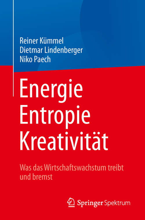 Book cover of Energie,  Entropie, Kreativität: Was das Wirtschaftswachstum treibt und bremst (1. Aufl. 2018)