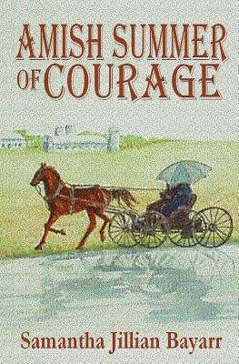 Book cover of Amish Summer Of Courage: Book Six