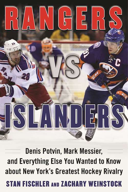 Book cover of Rangers vs. Islanders: Denis Potvin, Mark Messier, and Everything Else You Wanted to Know about New York's Greatest Hockey Rivalry