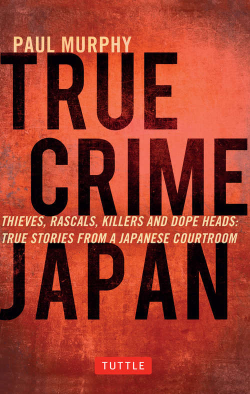 Book cover of True Crime Japan: True Stories From a Japanese Courtroom