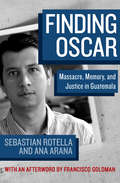 Finding Oscar: Massacre, Memory, and Justice in Guatemala