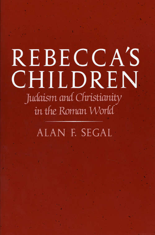 Rebecca’s Children: Judaism and Christianity in the Roman World