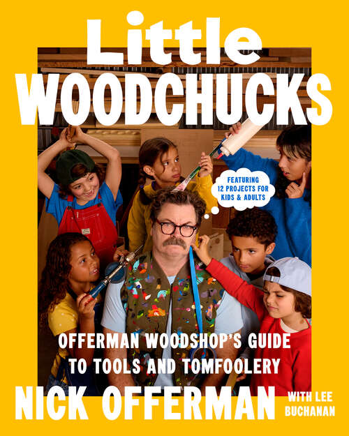 Book cover of Little Woodchucks: Offerman Woodshop's Guide to Tools and Tomfoolery