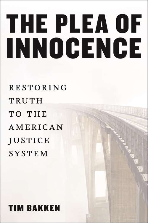 Book cover of The Plea of Innocence: Restoring Truth to the American Justice System
