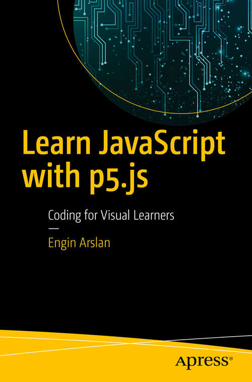 Book cover of Learn JavaScript with p5.js: Coding For Visual Learners