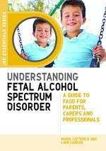 Book cover of Understanding Fetal Alcohol Spectrum Disorder: A Guide to FASD for Parents, Carers and Professionals