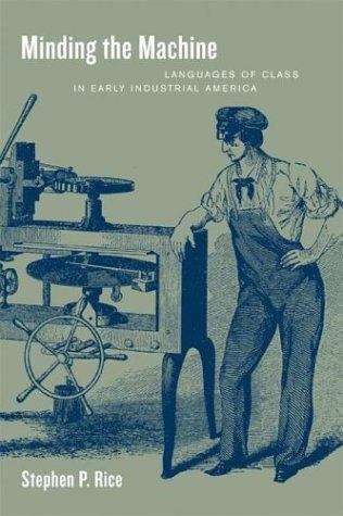 Book cover of Minding the Machine: Languages of Class in Early Industrial America