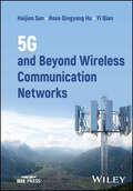 5G and Beyond Wireless Communication Networks (IEEE Press)