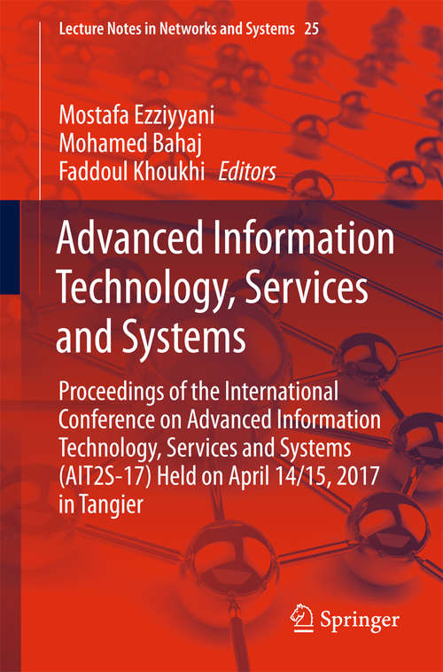 Advanced Information Technology, Services and Systems: Proceedings of the International Conference on Advanced Information Technology, Services and Systems (AIT2S-17) Held on April 14/15, 2017 in Tangier (Lecture Notes in Networks and Systems #25)