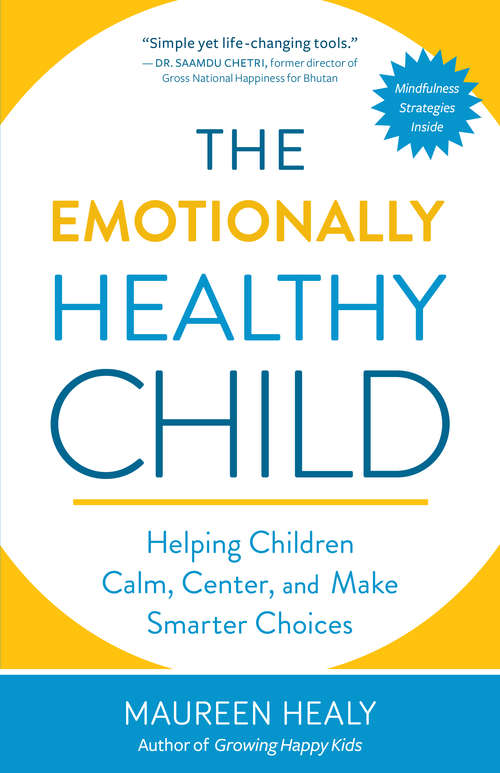 Book cover of The Emotionally Healthy Child: Helping Children Calm, Center, and Make Smarter Choices