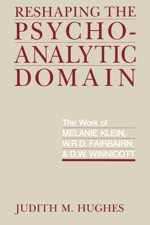 Book cover of Reshaping the Psychoanalytic Domain: The Work of Melanie Klein, W.R.D. Fairbairn, and D.W. Winnicott