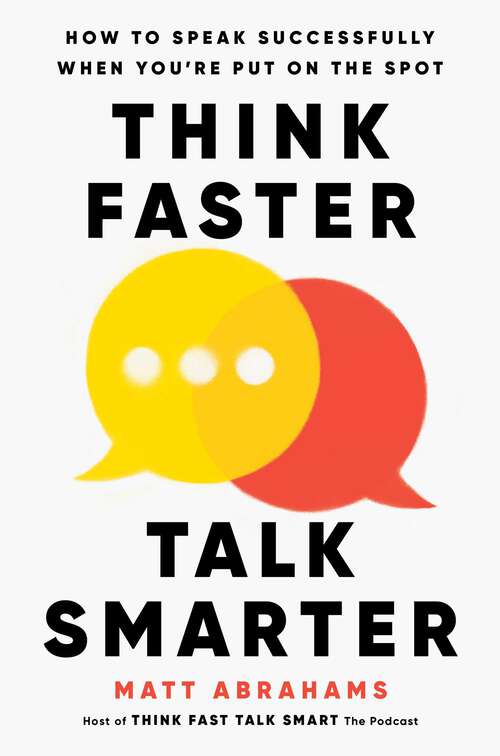 Book cover of Think Faster, Talk Smarter: How to Speak Successfully When You're Put on the Spot