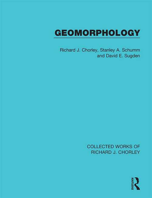 Geomorphology: Or The Study Of Geomorphology (Collected Works of Richard J. Chorley)