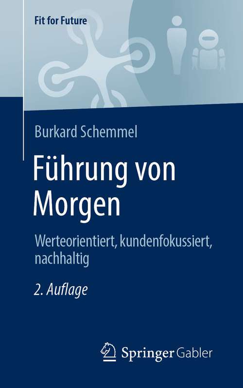 Book cover of Führung von Morgen: Werteorientiert, kundenfokussiert, nachhaltig (2. Aufl. 2022) (Fit for Future)