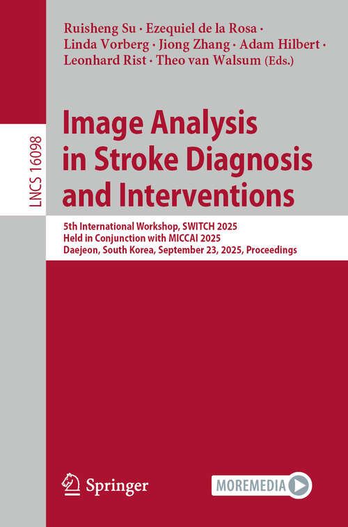 Book cover of Image Analysis in Stroke Diagnosis and Interventions: 5th International Workshop, SWITCH 2025, Held in Conjunction with MICCAI 2025, Daejeon, South Korea, September 23, 2025, Proceedings (Lecture Notes in Computer Science #16098)